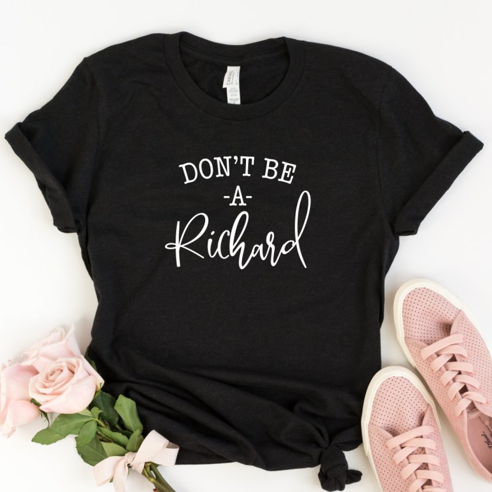 Don't Be A Richard Unisex Tee Shirt